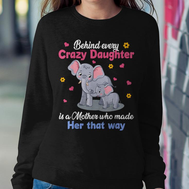 Elephant Behind Every Crazy Daughter Is A Mother Who Made Women Sweatshirt Unique Gifts