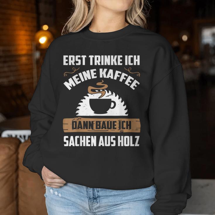 Erst Trinke Ich Meine Kaffee Kettensage Holzfaller Sweatshirt Frauen Lustige Geschenke