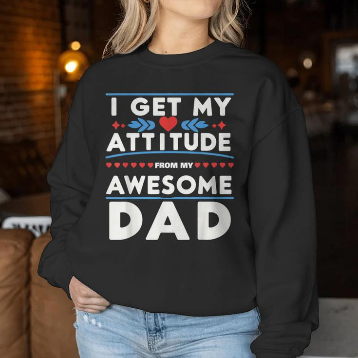 Father's Day Present I Get My Attitude From My Daddy Women Sweatshirt Unique Gifts