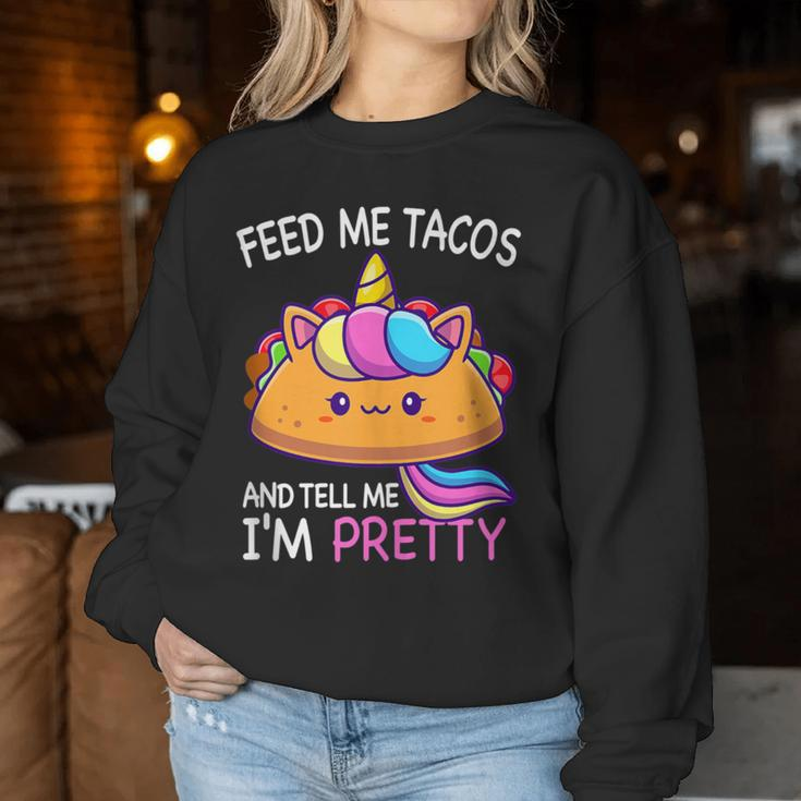 Feed Me Tacos And Tell Me I'm Pretty Girls Tacos Lover Women Sweatshirt Unique Gifts