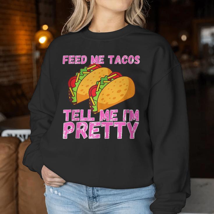 Feed Me Tacos And Tell Me I'm Pretty Taco Women Sweatshirt Unique Gifts