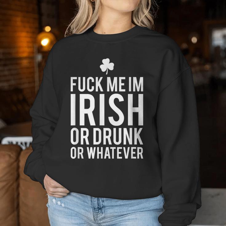 Fuck Me Im Irish Or Drunk Or WhateverWomen Sweatshirt Unique Gifts