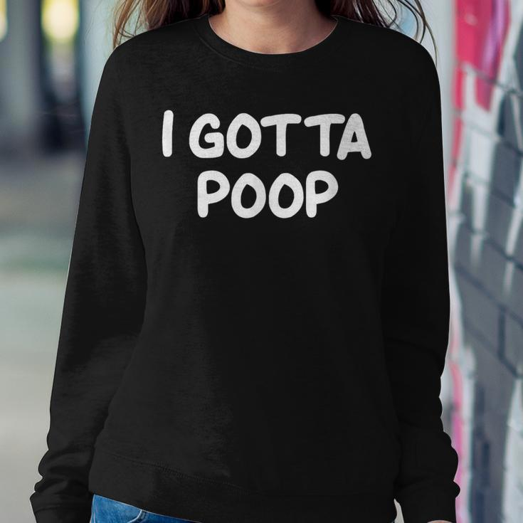 I Gotta Poop Joke Sarcastic Family Women Sweatshirt Unique Gifts