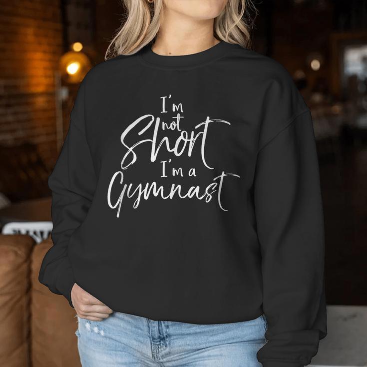 Gymnastics Quote For Girls I'm Not Short I'm A Gymnast Women Sweatshirt Unique Gifts