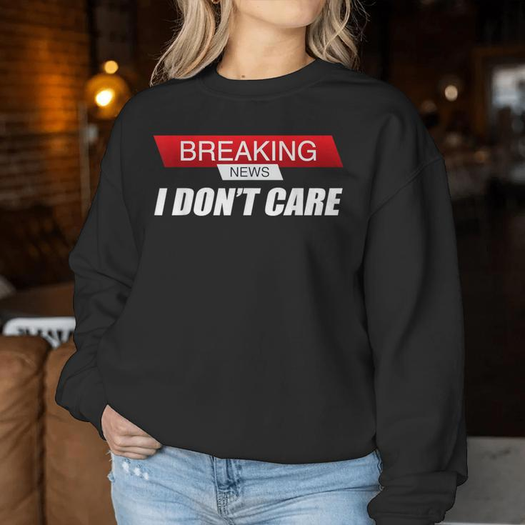 Sarcastic Humor Breaking News I Don't Care Women Sweatshirt Unique Gifts