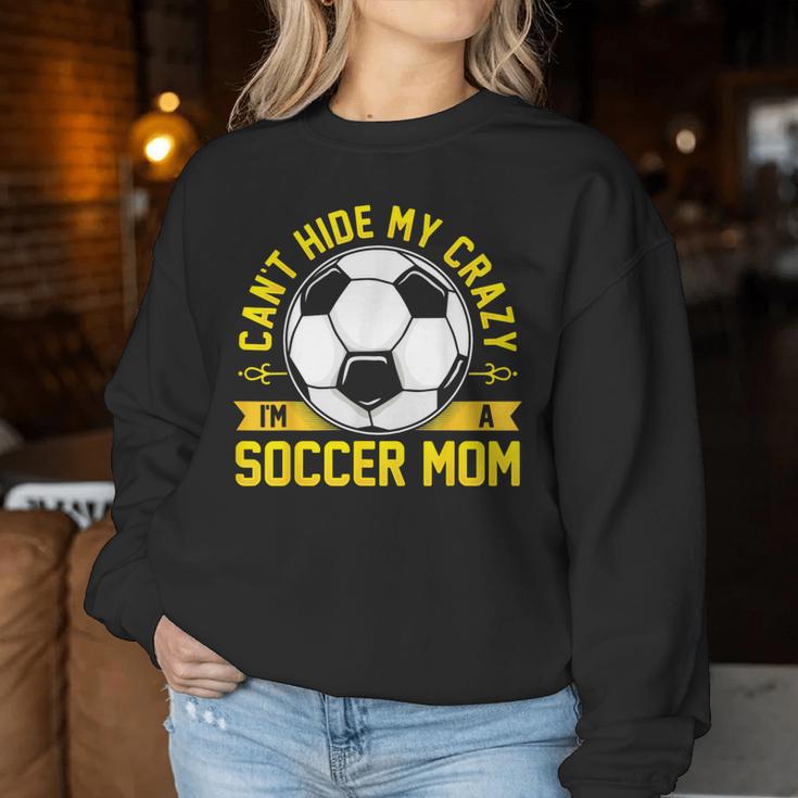 Soccer Quote I Can't Hide My Crazy I'm A Soccer Mom Women Sweatshirt Unique Gifts