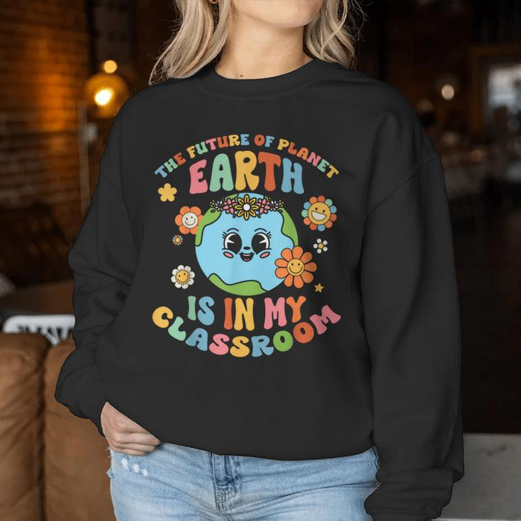 Future Planet Earth Is In My Classroom Groovy Proud Teacher Women Sweatshirt Funny Gifts