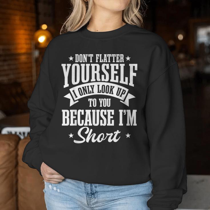 Short Girls Slim Petite Lady Don't Flatter Yourself Women Sweatshirt Unique Gifts