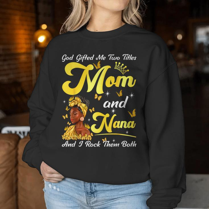 Goded Me Two Titles Mom And Nana African Woman Mothers Women Sweatshirt Funny Gifts