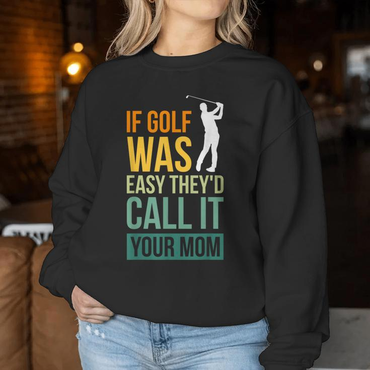 If Golf Was Easy They'd Call It Your Mom Sport Mother Adult Women Sweatshirt Personalized Gifts