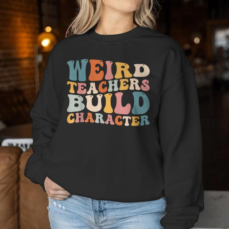 Groovy Teacher Sayings Quote Weird Teachers Build Character Women Sweatshirt Unique Gifts