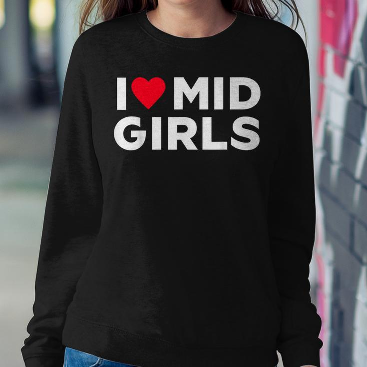 I Heart Mid Girls I Love Mid Girls Sayings For Men Women Sweatshirt Funny Gifts