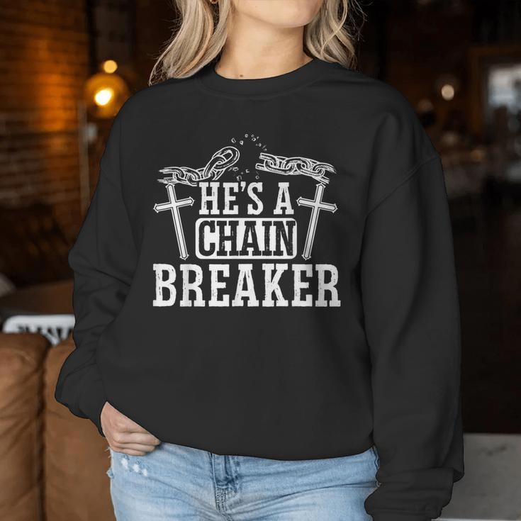 He's A Chain Breaker Christian Religious Servant Of God Women Sweatshirt Unique Gifts