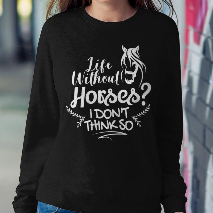 Horseback Riding Life Without Horses I Don't Think So Women Sweatshirt Unique Gifts