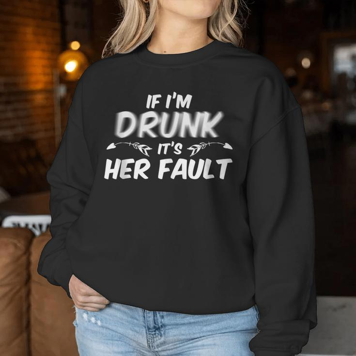 If I'm Drunk Its Her Fault Drinking Women Sweatshirt Unique Gifts