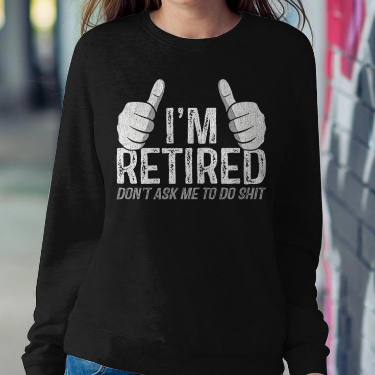 I'm Retired Don't Ask Me To Do Shit Retirement Women Sweatshirt Unique Gifts