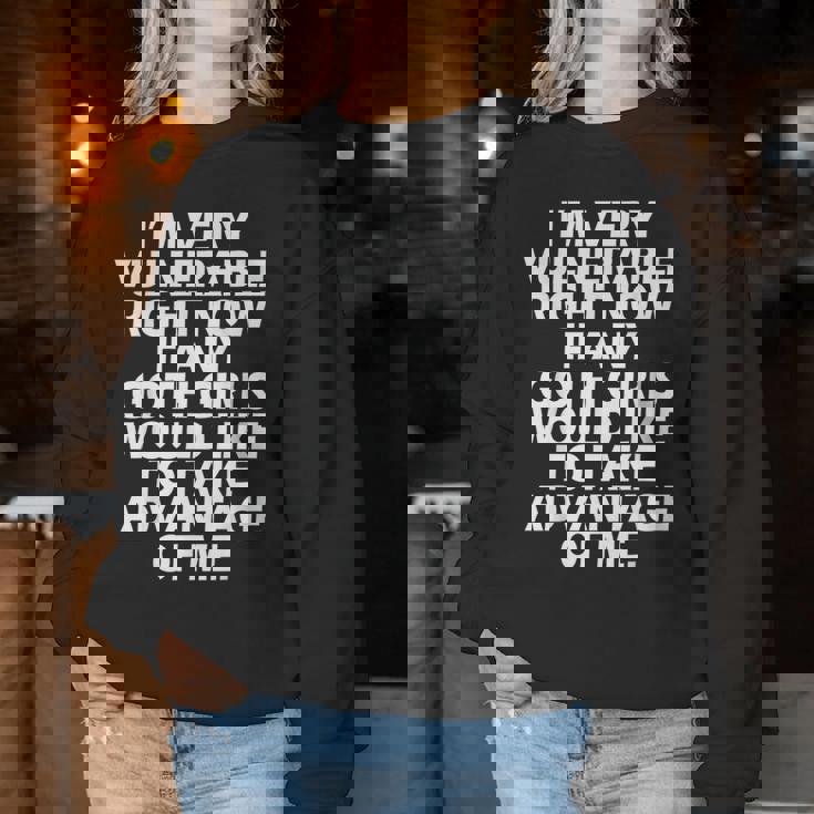I'm Very Vulnerable Rn If Any Goth Girl Take Advantage Of Me Women Sweatshirt Personalized Gifts