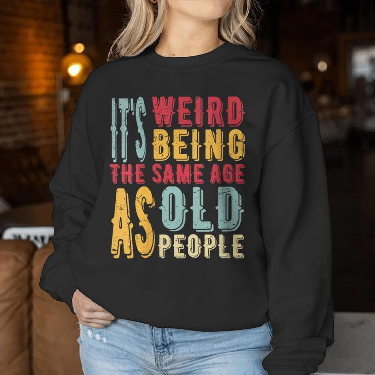 It's Weird Being The Same Age As Old People Vintage Women Sweatshirt Unique Gifts