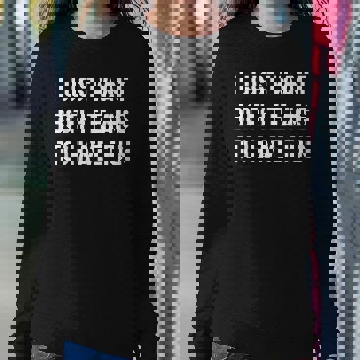 I Just Want Both Teams To Have Fun For Game Day Women Sweatshirt Unique Gifts