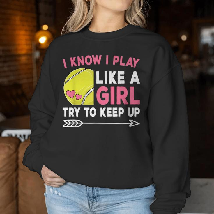 I Know I Play Like A Girl Try To Keep Up Cute Tennis Women Sweatshirt Unique Gifts