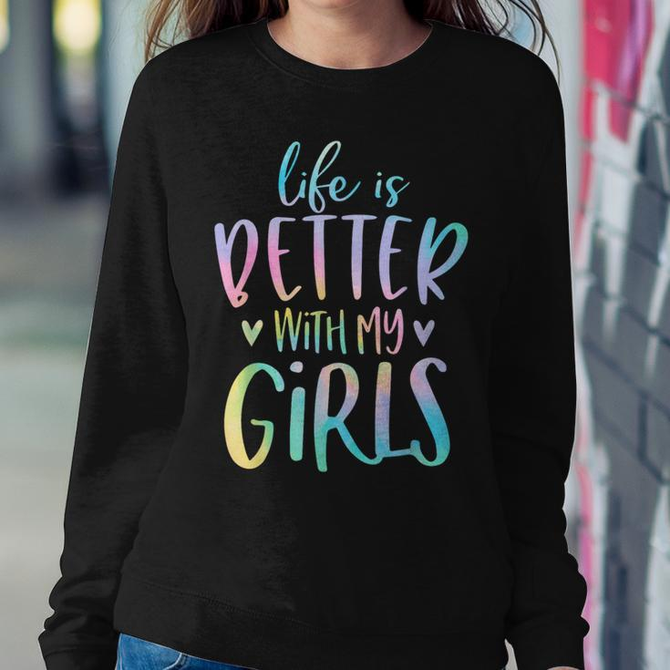 Life Is Better With My Girls Mom Of Girls Tie Dye Women Sweatshirt Unique Gifts