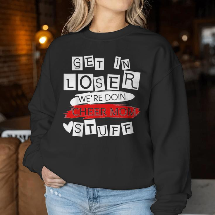 Get In Loser We're Doing Cheer Mom Stuff Mom Women Sweatshirt Funny Gifts
