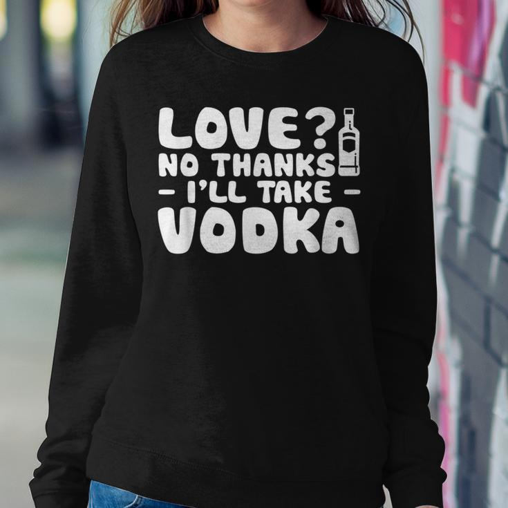 Love No Thanks Ill Take Vodka Liquor Shots Drinking Women Sweatshirt Unique Gifts