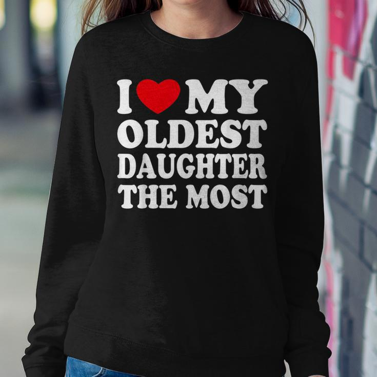 I Love My Oldest Daughter The Most I Heart My Daughter Women Sweatshirt Funny Gifts