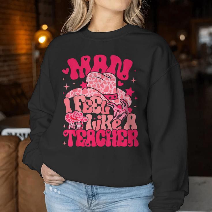 Man I Feel Like A Teacher Western Teacher Back To School Women Sweatshirt Personalized Gifts