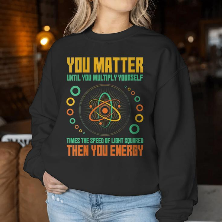 You Matter Unless You Multiply Then You Energy Science Women Sweatshirt Unique Gifts