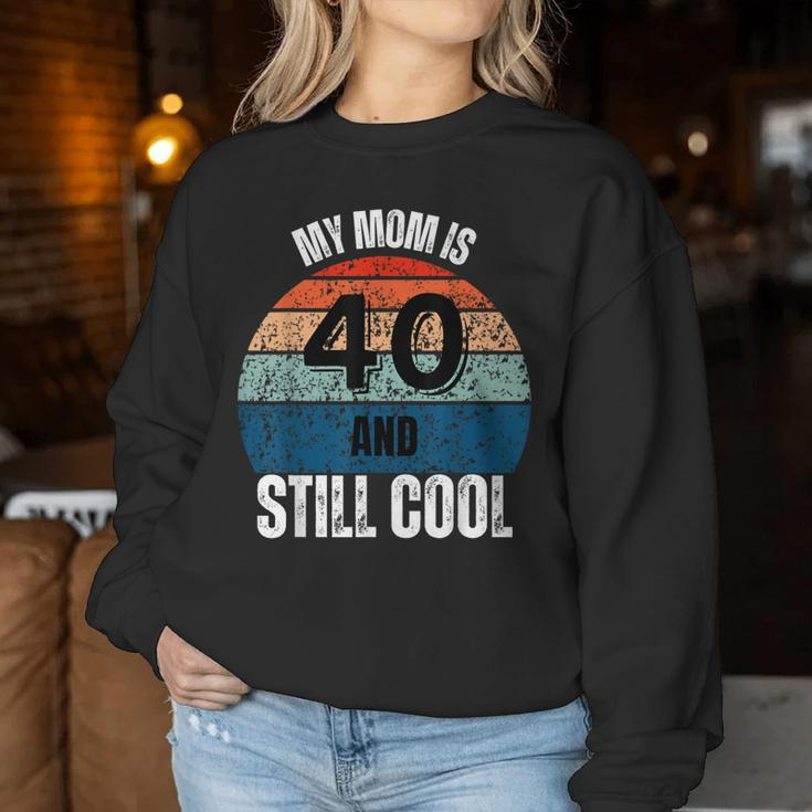My Mom Is 40 And Still Cool Recto 40 Mom Birthday Women Sweatshirt Unique Gifts