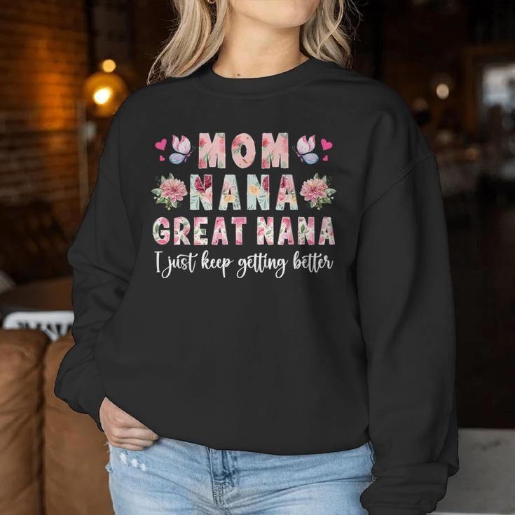 Mom Nana Great Nana Keep Getting Better Great Nana Women Sweatshirt Funny Gifts