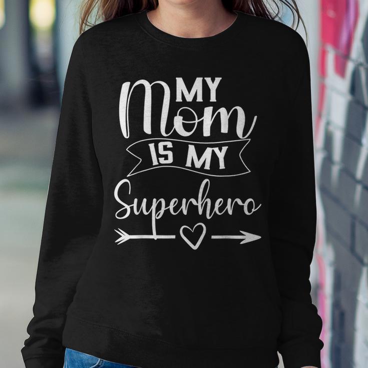 My Mom Is My SuperheroFor Mother's DayMom Birthday Women Sweatshirt Unique Gifts