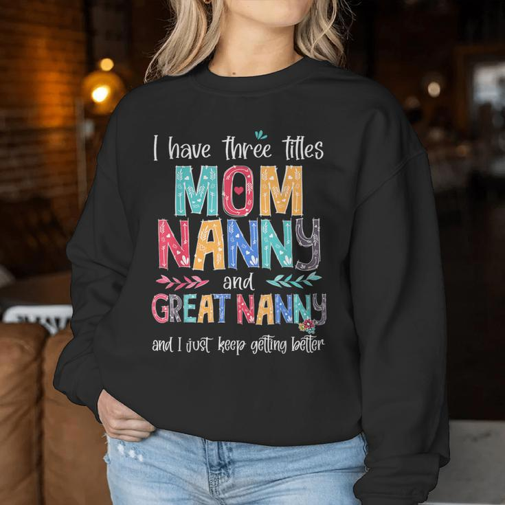 Mother's Day I Have Three Titles Mom Nanny And Great Nanny Women Sweatshirt Funny Gifts