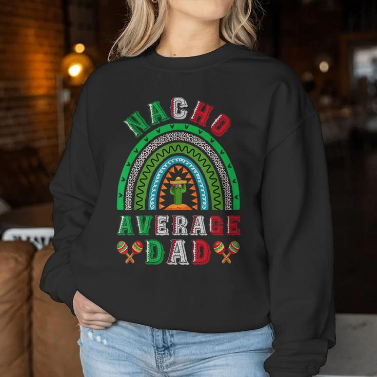 Nacho Average Dad Cinco De Mayo Mexican Father's Day Rainbow Women Sweatshirt Unique Gifts