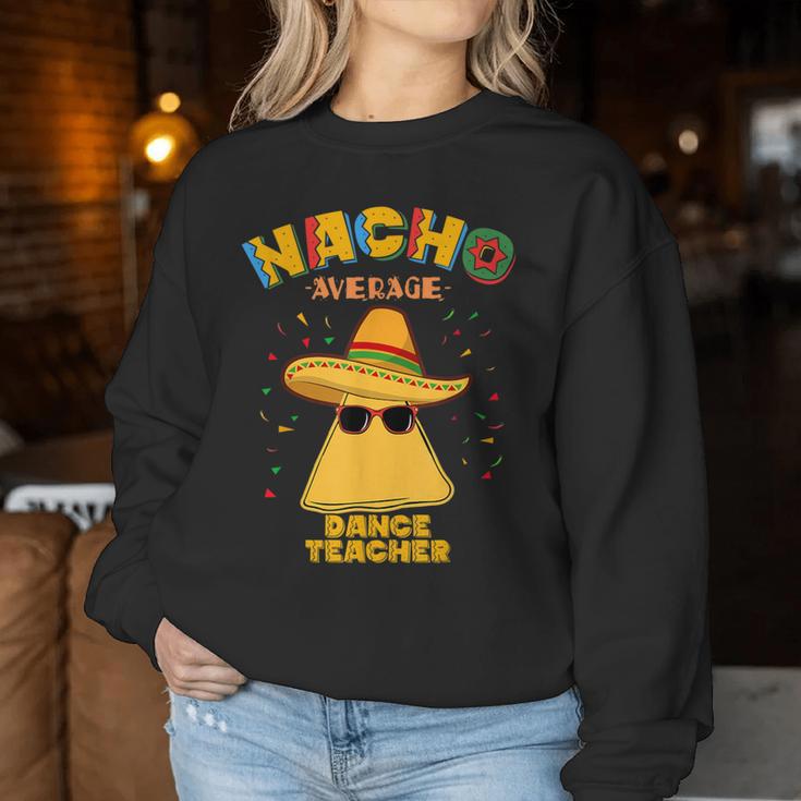 Nacho Average Dance Teacher Instructor Cinco De Mayo Women Sweatshirt Unique Gifts