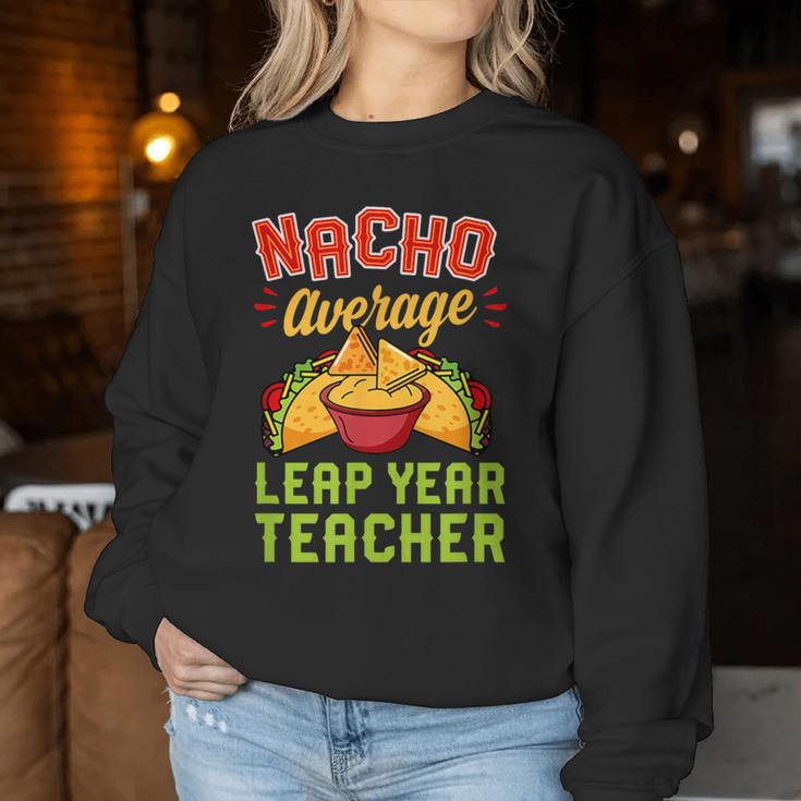 Nacho Average Leap Year Teacher Mexican Food Lover Women Sweatshirt Unique Gifts