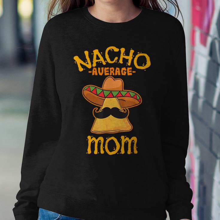 Nacho Average Mom Mexican Cinco De Mayo Mother Fiesta Women Sweatshirt Unique Gifts