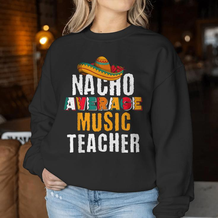 Nacho Average Music Teacher Cinco De Mayo Mexican Women Sweatshirt Unique Gifts
