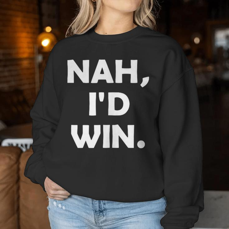 Nah I'd Win Meme Man Woman Women Sweatshirt Unique Gifts