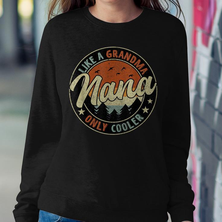 Nana Like A Grandma Only Cooler Retro Mother's Day Women Sweatshirt Unique Gifts