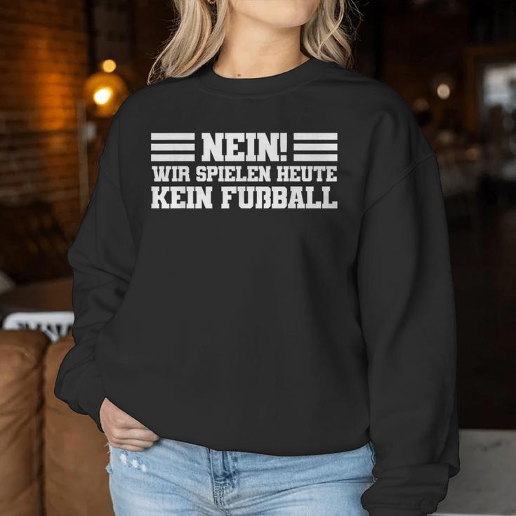 Nein Wir Spielen Heute Keine Fußball Sports Teacher S Sweatshirt Frauen Lustige Geschenke