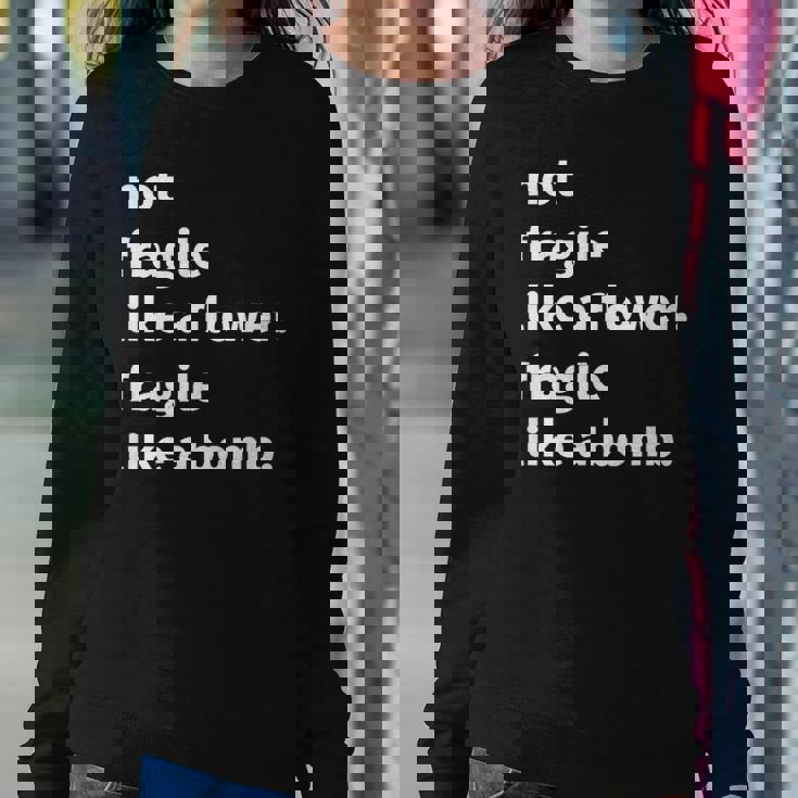 Not Fragile Like A Flower Like A Bomb Women Sweatshirt Unique Gifts
