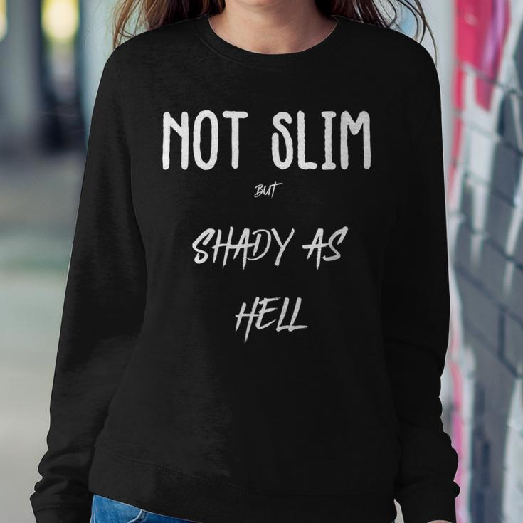 Not Slim But Shady As Hell Sarcastic Quotes Women Sweatshirt Unique Gifts