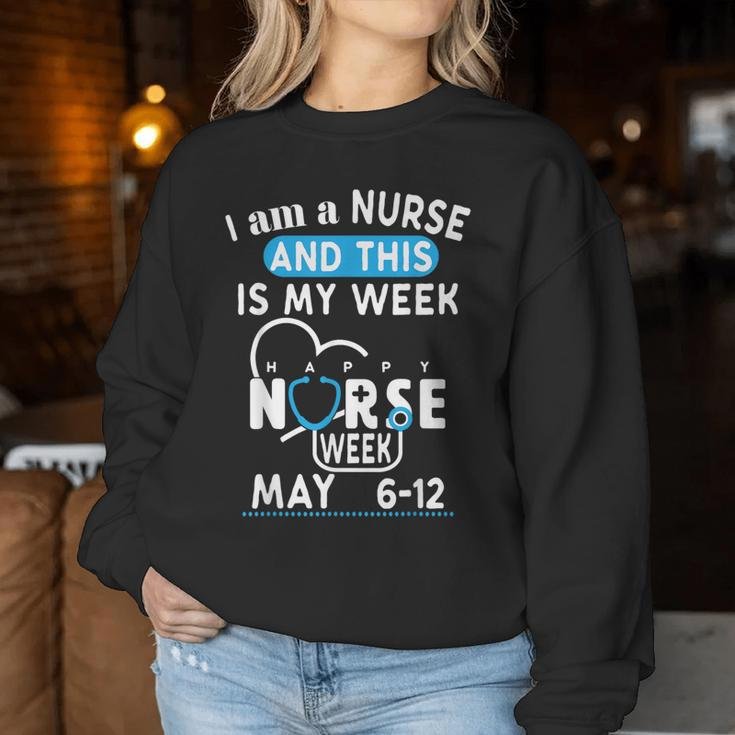I Am A Nurse This Is My Week Happy Nurse Week May 2024 Women Sweatshirt Unique Gifts