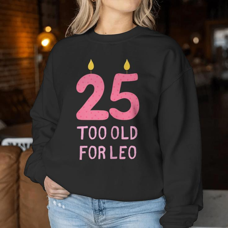 Too Old For Leo 25 Birthday For Meme Joke Women Sweatshirt Unique Gifts