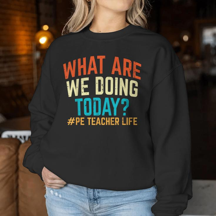 Pe Teacher Life What Are We Doing Today Women Women Sweatshirt Funny Gifts