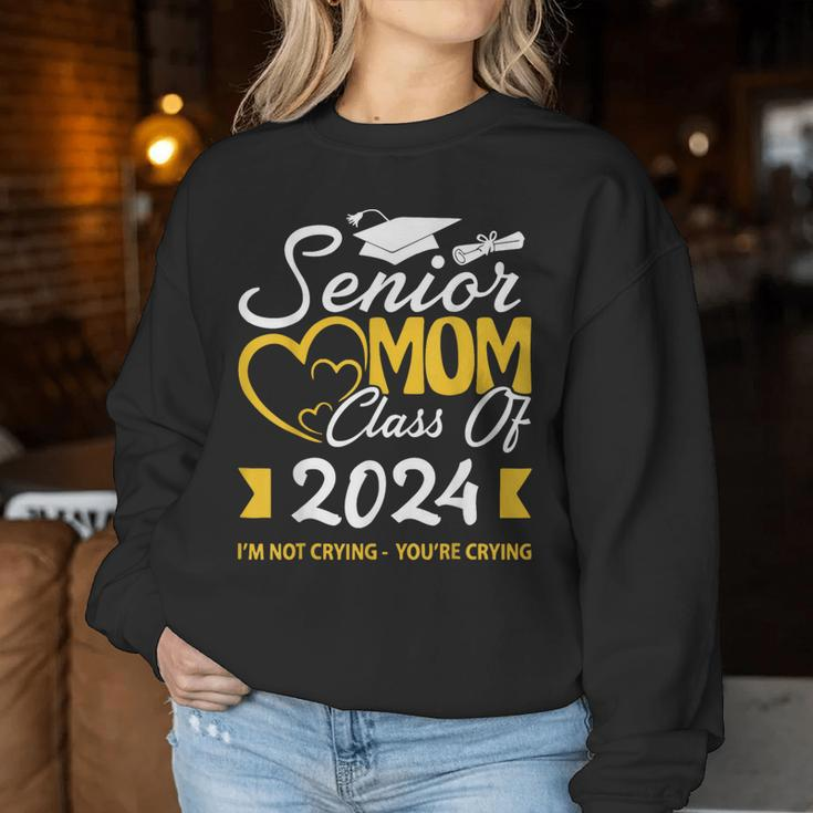 Proud Senior Mom Class Of 2024 I'm Not Crying You're Crying Women Sweatshirt Unique Gifts