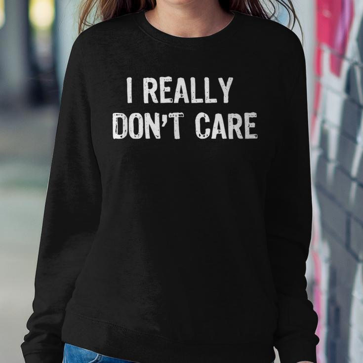 I Really Don't Care Sarcastic Humor Women Sweatshirt Unique Gifts