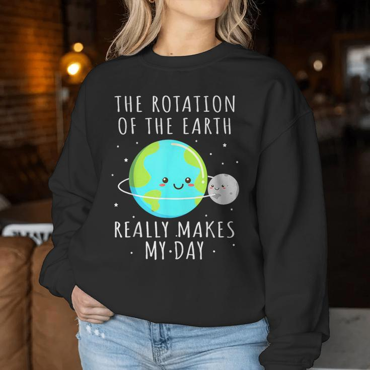 Rotation Of The Earth Makes My Day Science Mens Women Sweatshirt Funny Gifts